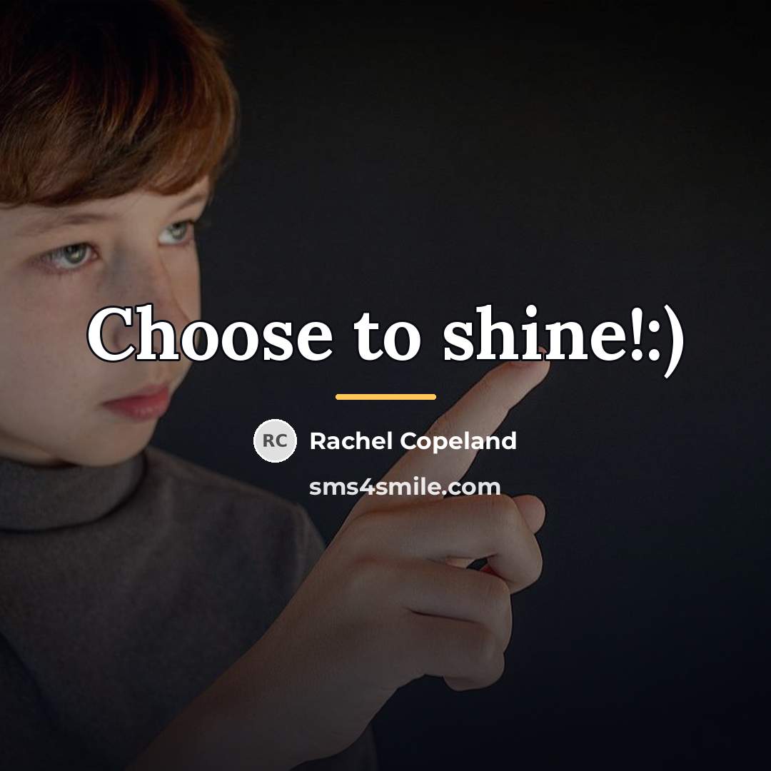 “Choose to shine!:)…” quote by Rachel Copeland