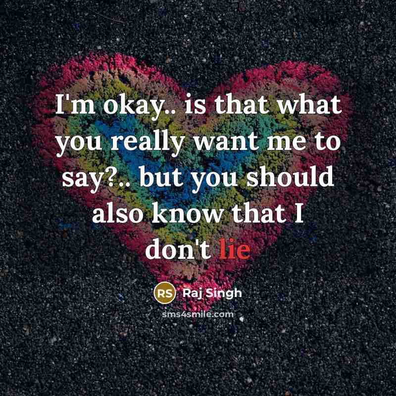 “I'm okay.. is that what you really want me to…” quote by Raj Singh
