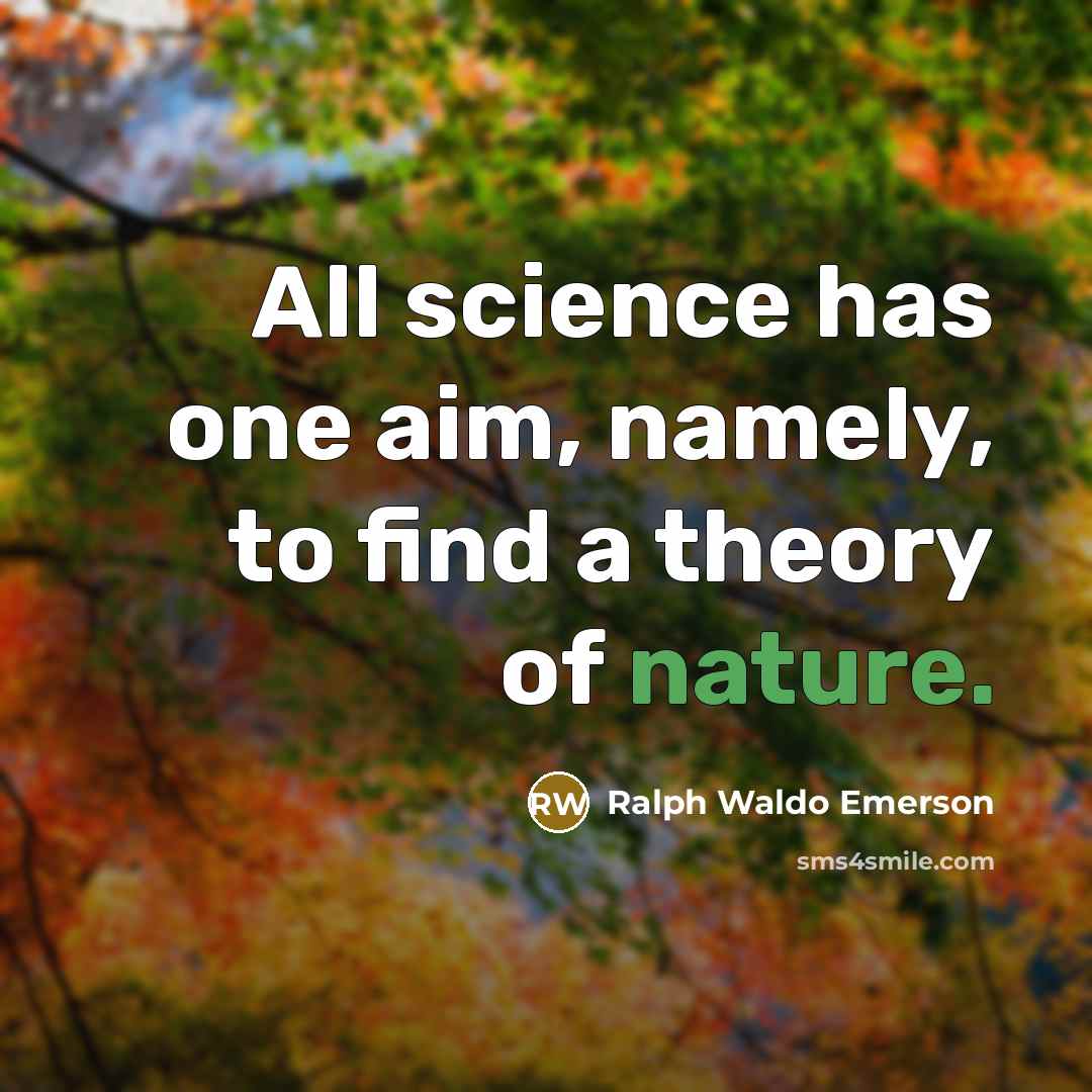 “All science has one aim, namely, to find a theory…” quote by Ralph Waldo Emerson