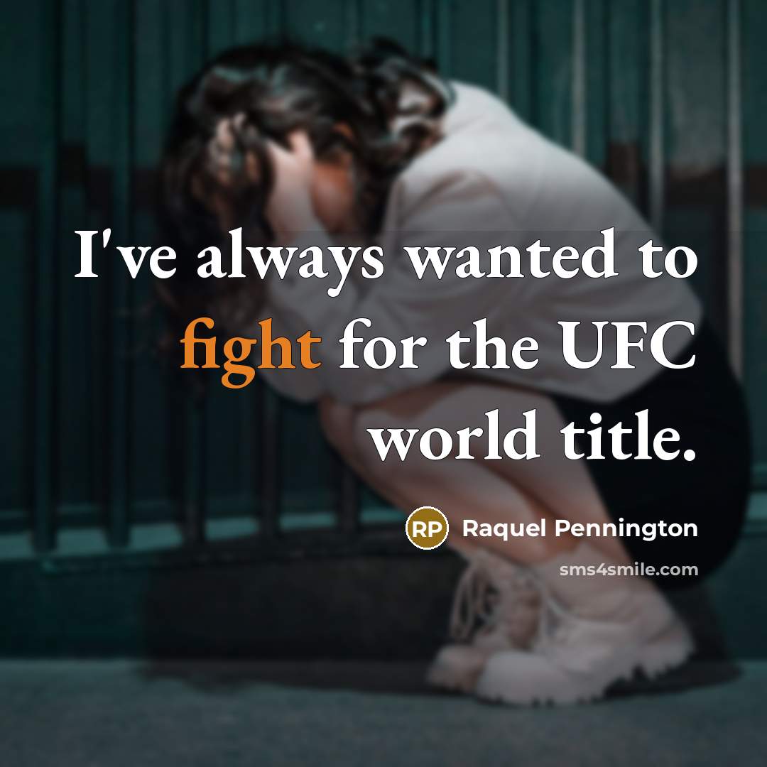 “I've always wanted to fight for the UFC world title.…” quote by Raquel Pennington