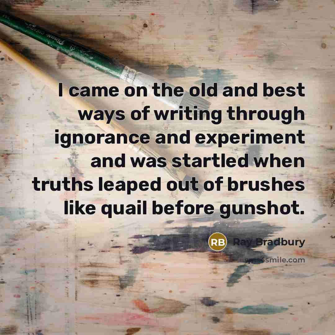 “I came on the old and best ways of writing…” quote by Ray Bradbury