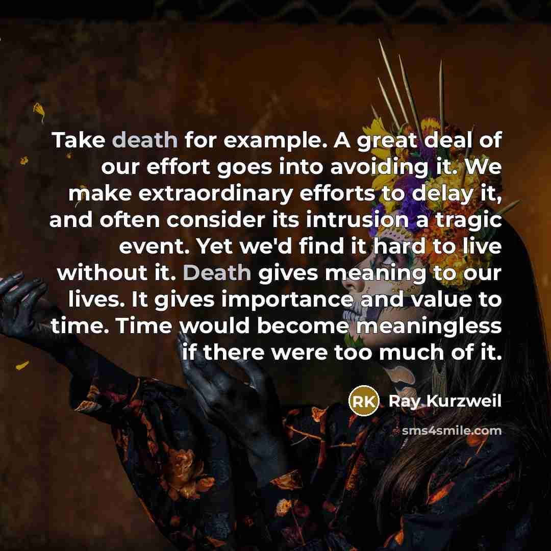 “Take death for example. A great deal of our effort…” quote by Ray Kurzweil