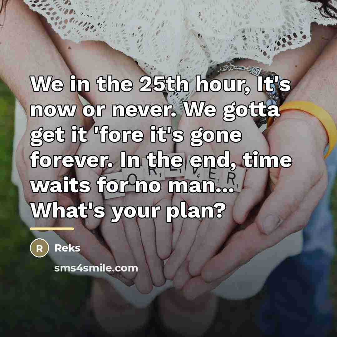 “We in the 25th hour, It's now or never. We…” quote by Reks