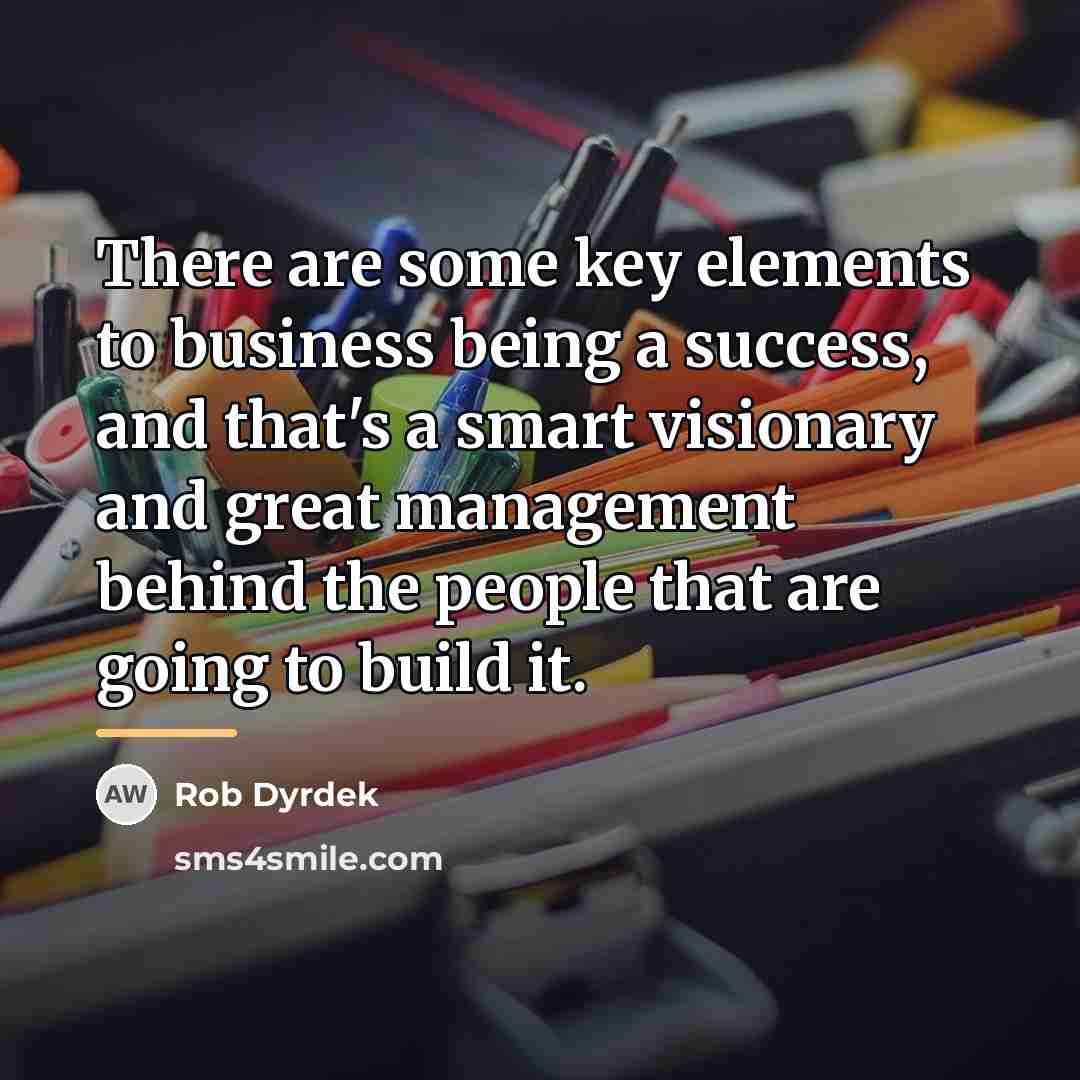 “There are some key elements to business being a success,…” quote by Rob Dyrdek