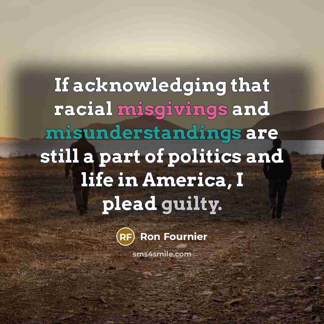 “If acknowledging that racial misgivings and misunderstandings are still a…” quote by Ron Fournier