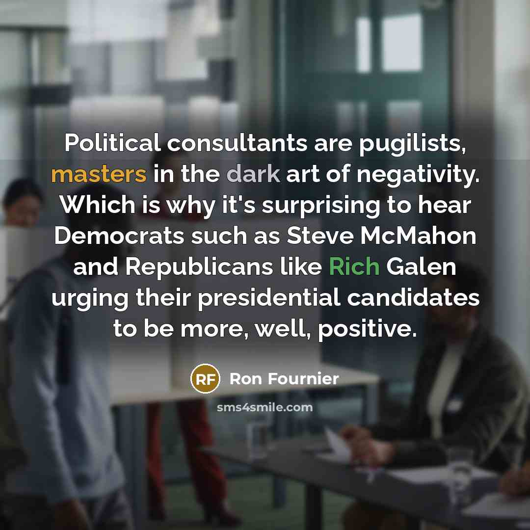 “Political consultants are pugilists, masters in the dark art of…” quote by Ron Fournier