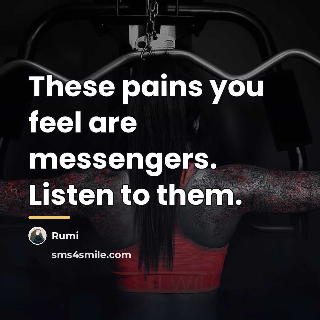 “These pains you feel are messengers. Listen to them.…” quote by Rumi