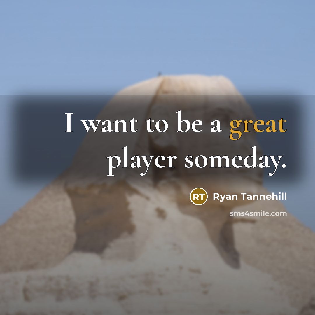 “I want to be a great player someday.…” quote by Ryan Tannehill