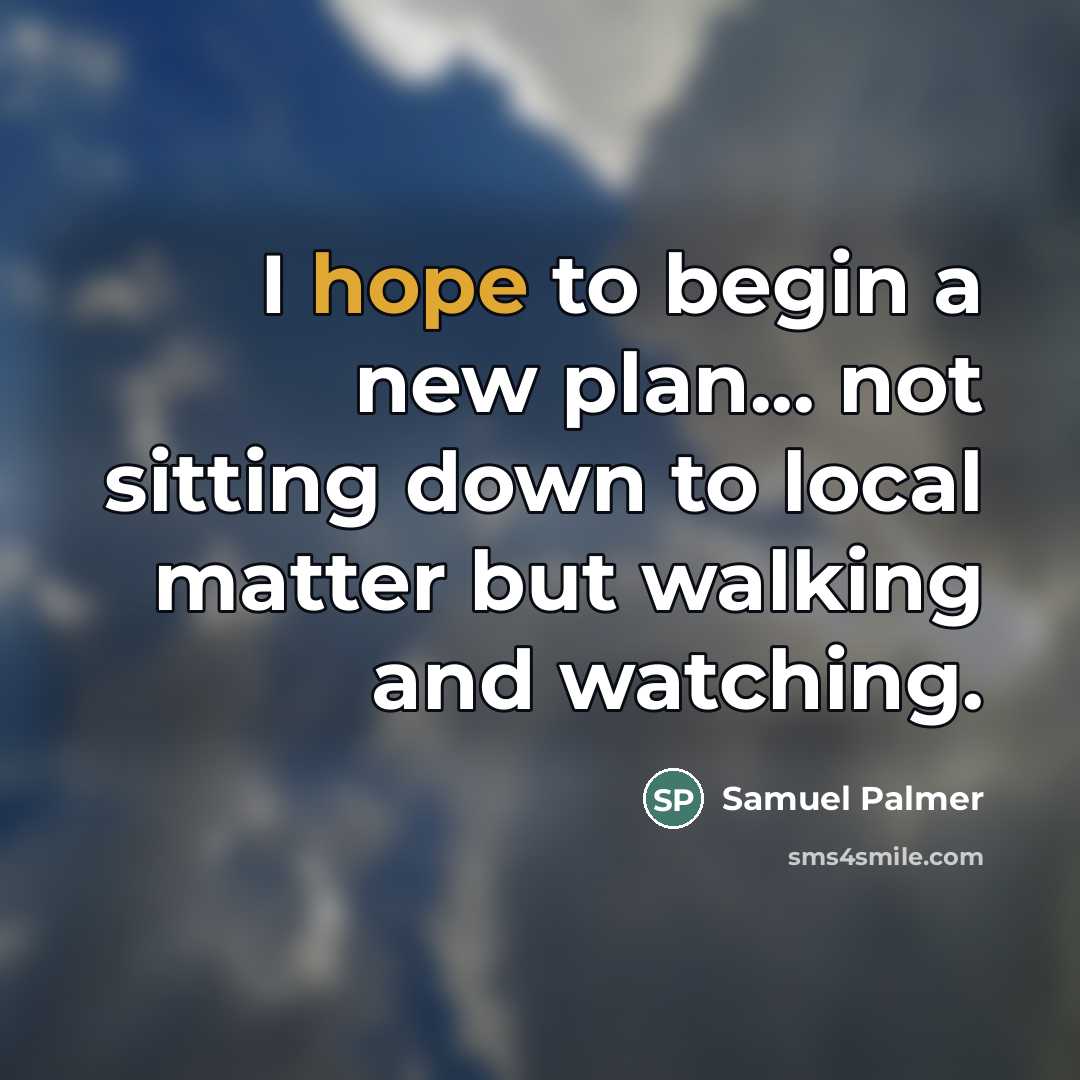 “I hope to begin a new plan... not sitting down…” quote by Samuel Palmer
