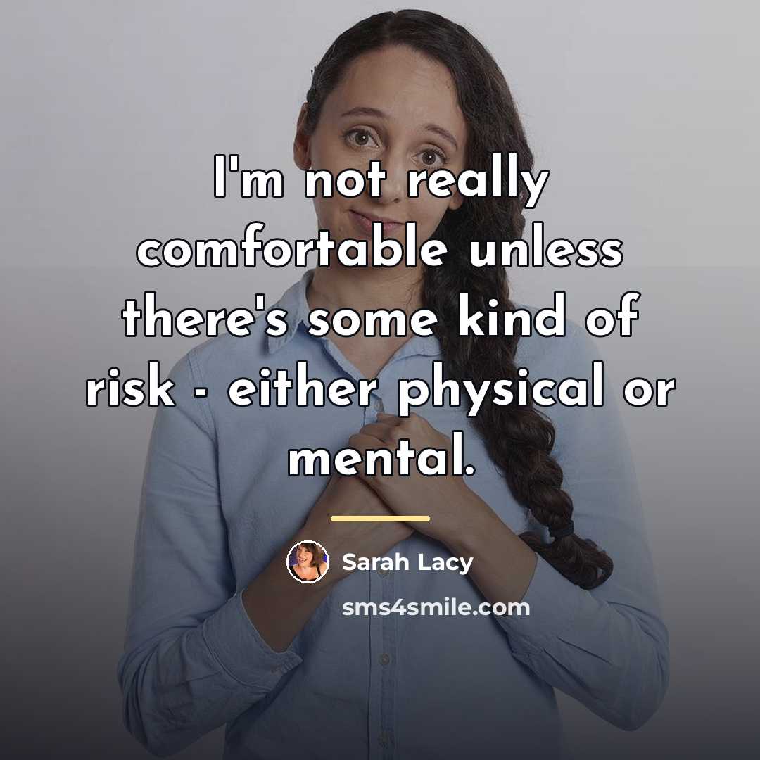 “I'm not really comfortable unless there's some kind of risk…” quote by Sarah Lacy