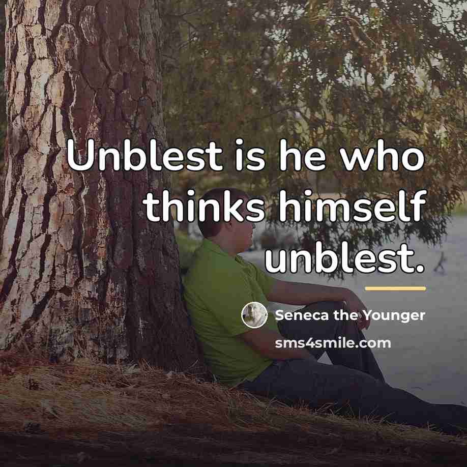 “Unblest is he who thinks himself unblest.…” quote by Seneca the Younger