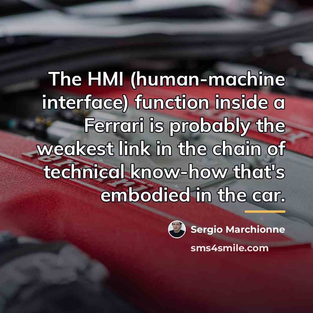 “The HMI (human-machine interface) function inside a Ferrari is probably…” quote by Sergio Marchionne