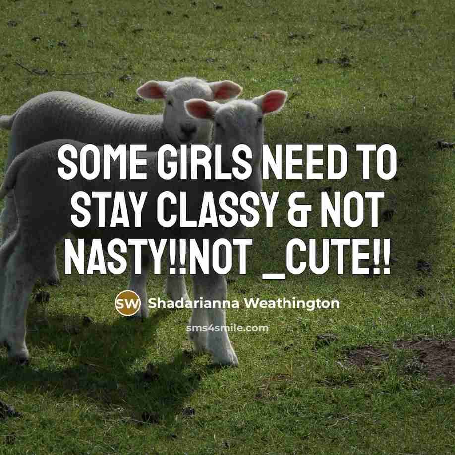 “SoMe GiRls NeEd To StAy ClAsSy & NoT NaSty!!Not _Cute!!…” quote by Shadarianna Weathington