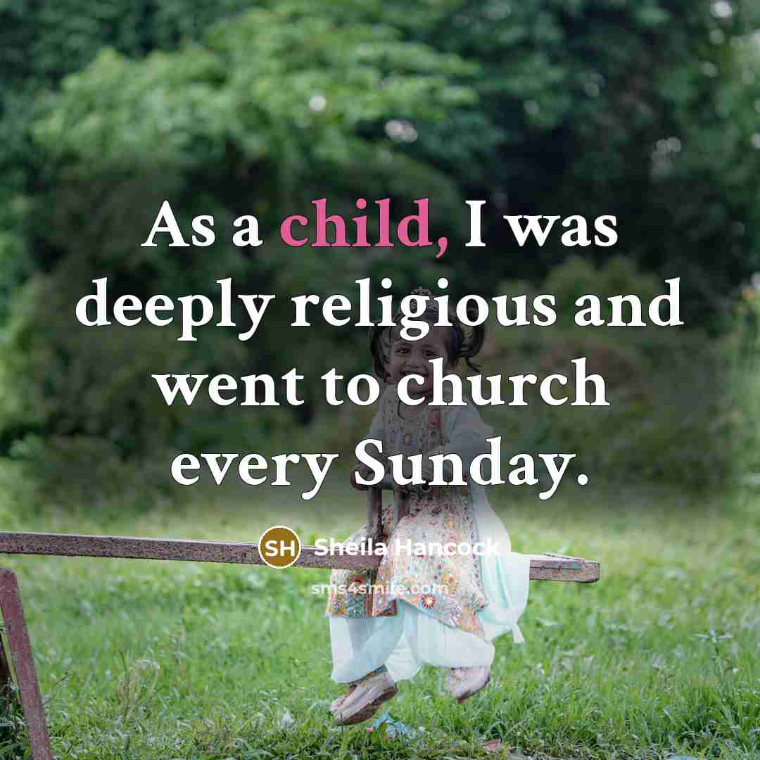 “As a child, I was deeply religious and went to…” quote by Sheila Hancock