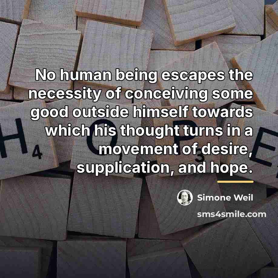 “No human being escapes the necessity of conceiving some good…” quote by Simone Weil