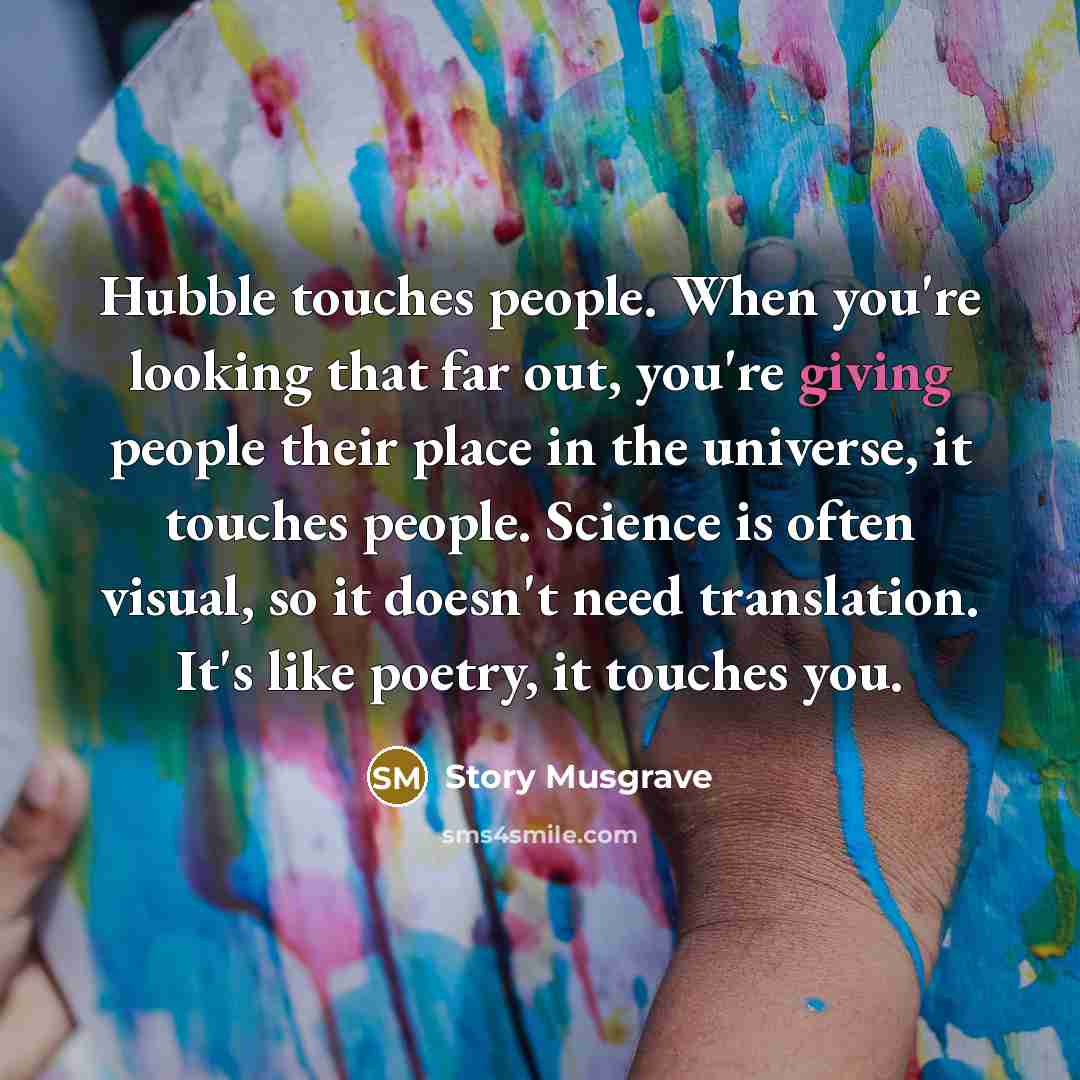 “Hubble touches people. When you're looking that far out, you're…” quote by Story Musgrave