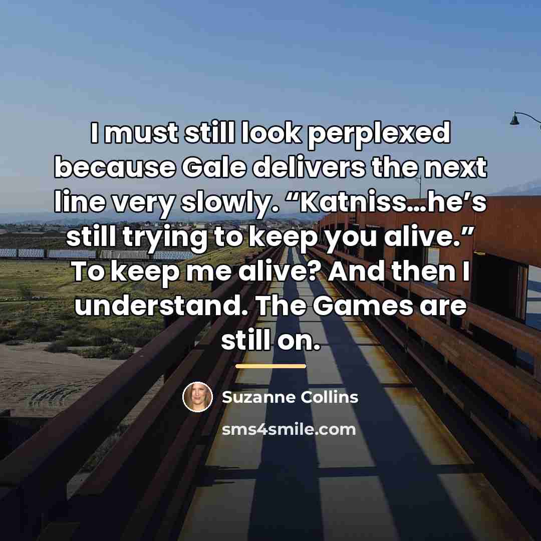 “I must still look perplexed because Gale delivers the next…” quote by Suzanne Collins