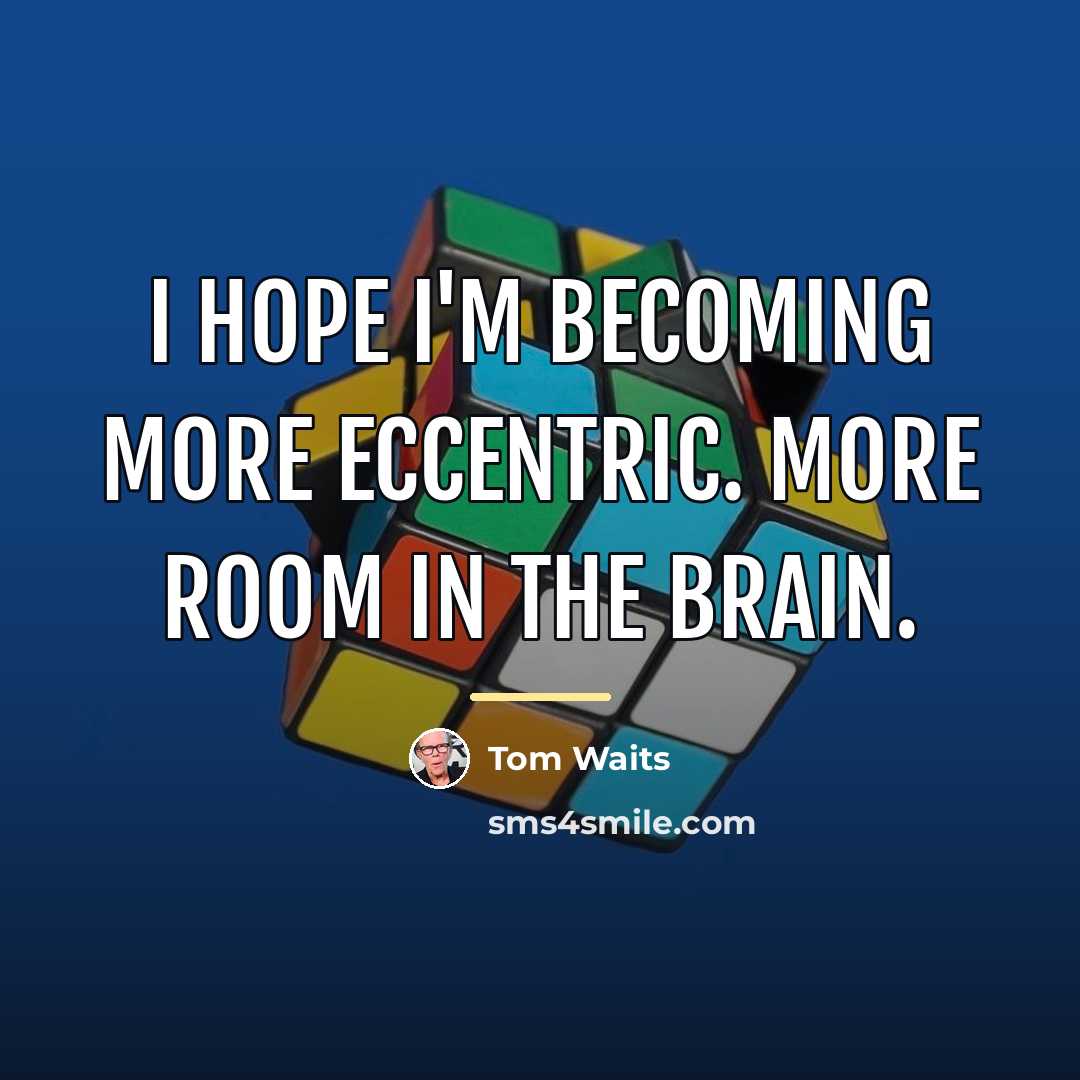 “I hope I'm becoming more eccentric. More room in the…” quote by Tom Waits