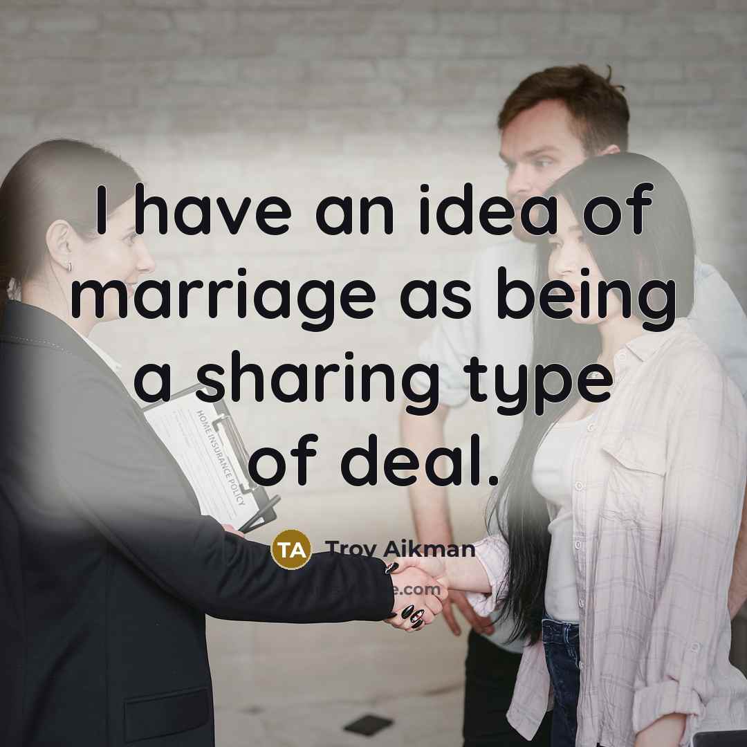“I have an idea of marriage as being a sharing…” quote by Troy Aikman
