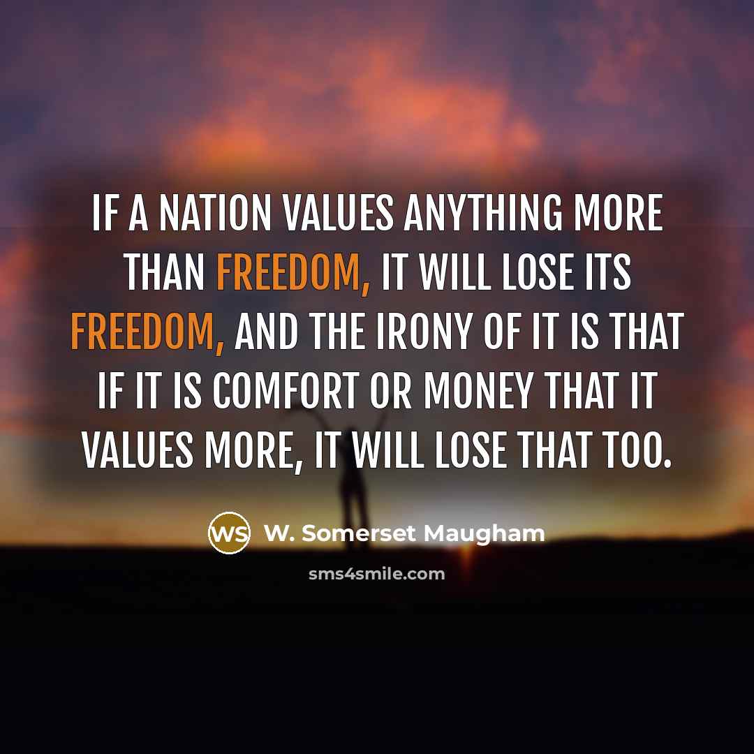 “If a nation values anything more than freedom, it will…” quote by W. Somerset Maugham