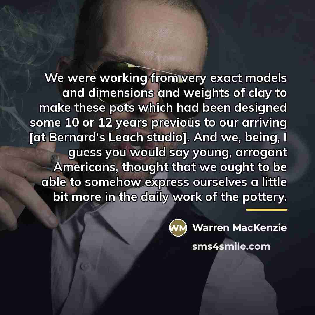 “We were working from very exact models and dimensions and…” quote by Warren MacKenzie