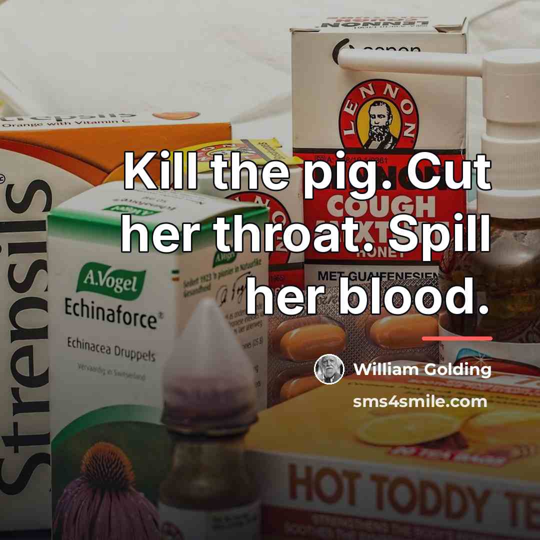 “Kill the pig. Cut her throat. Spill her blood.…” quote by William Golding