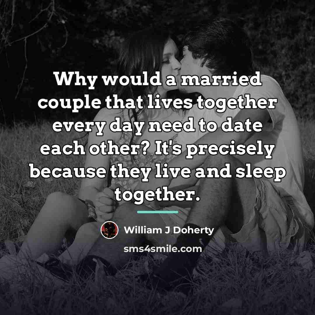 “Why would a married couple that lives together every day…” quote by William J Doherty