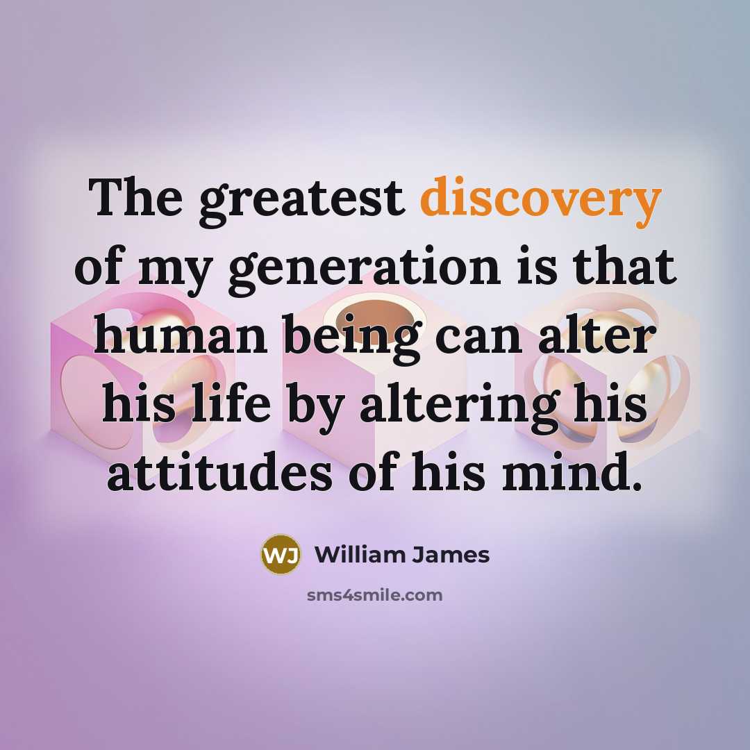 “The greatest discovery of my generation is that human being…” quote by William James