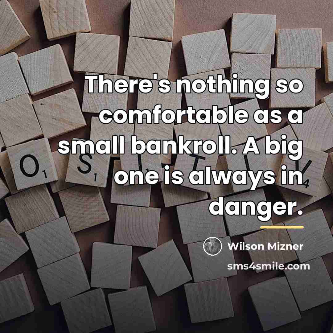 “There's nothing so comfortable as a small bankroll. A big…” quote by Wilson Mizner