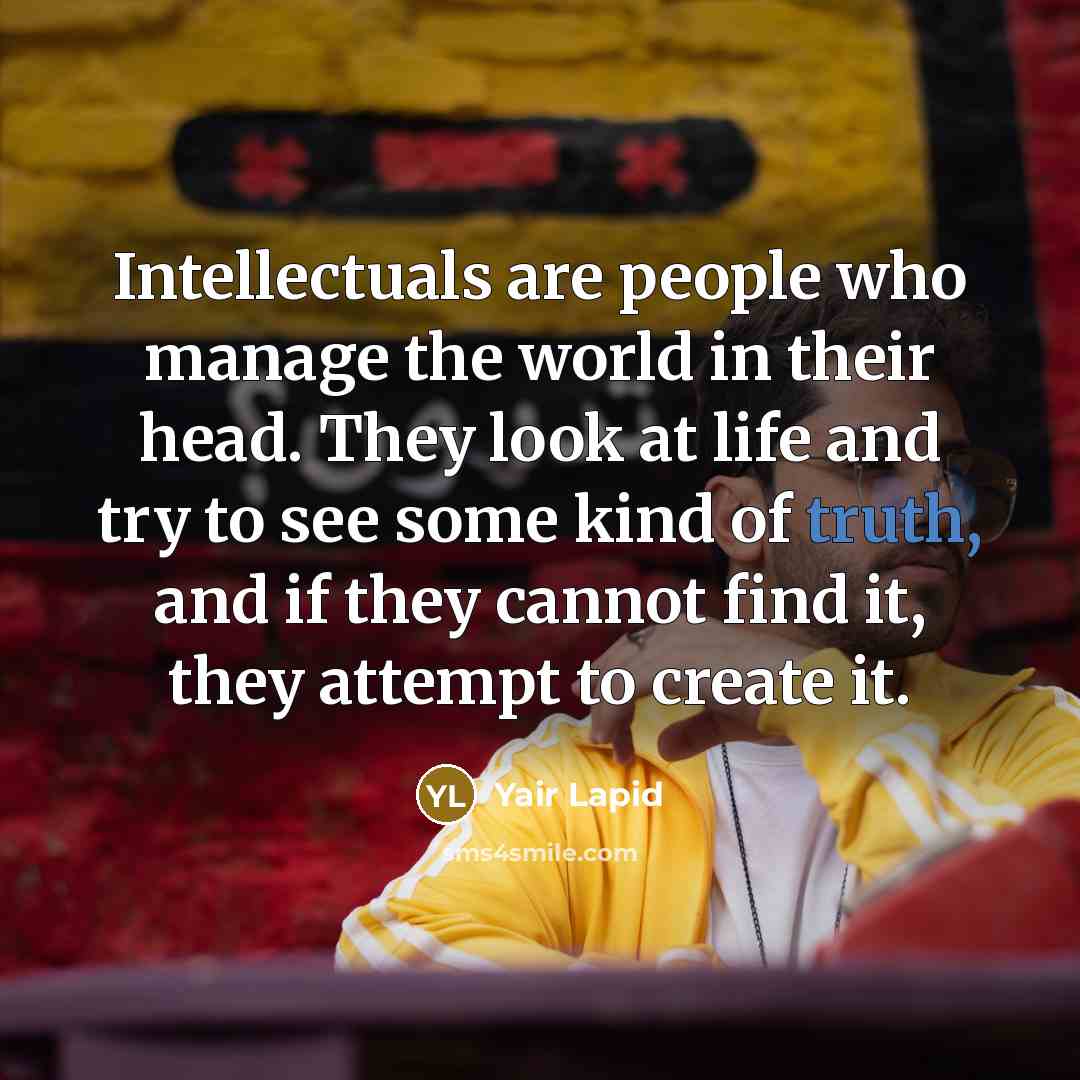 “Intellectuals are people who manage the world in their head.…” quote by Yair Lapid