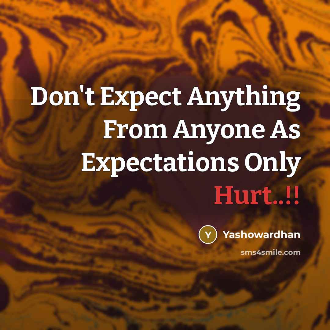 “Don't Expect Anything From Anyone As Expectations Only Hurt..!!…” quote by Yashowardhan