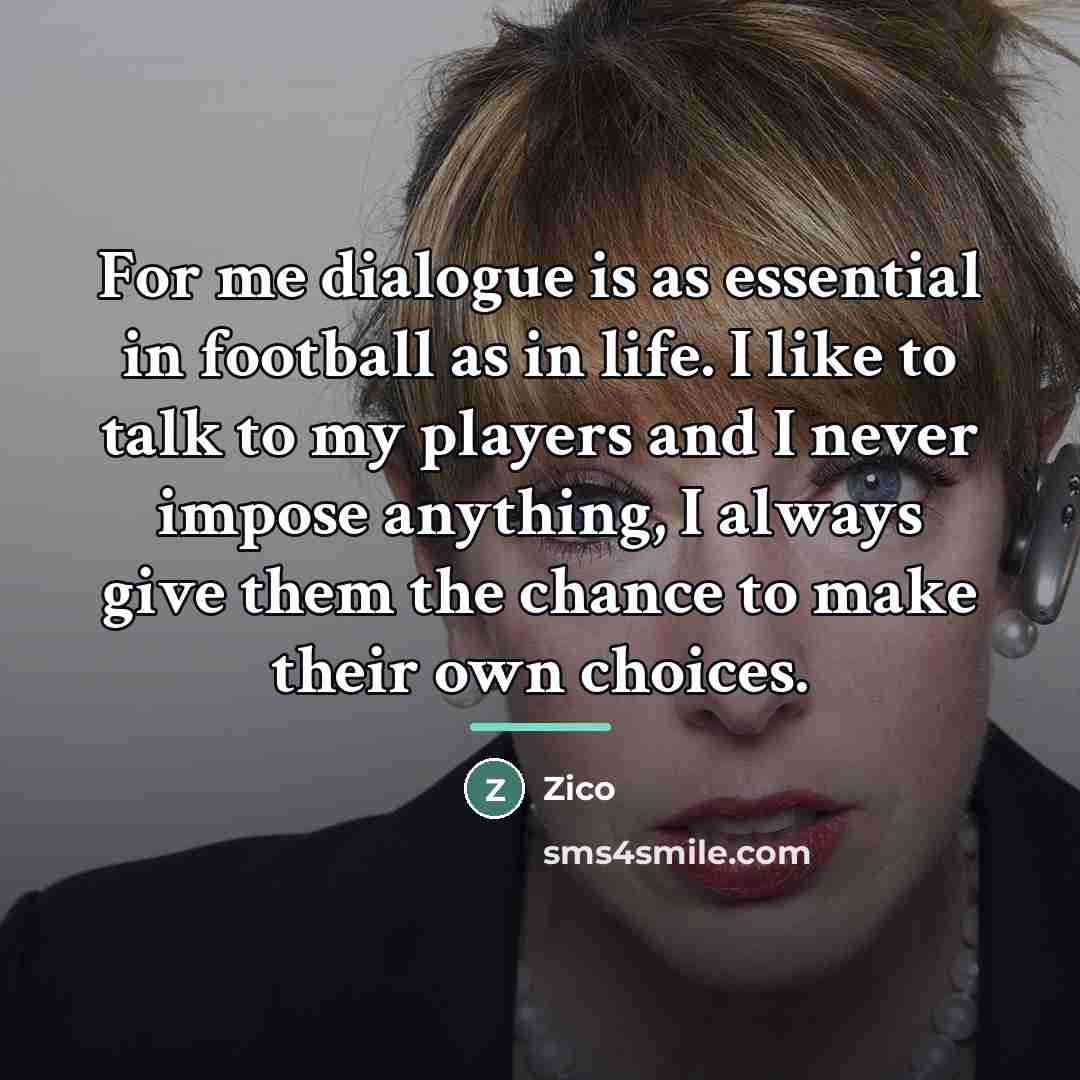 “For me dialogue is as essential in football as in…” quote by Zico