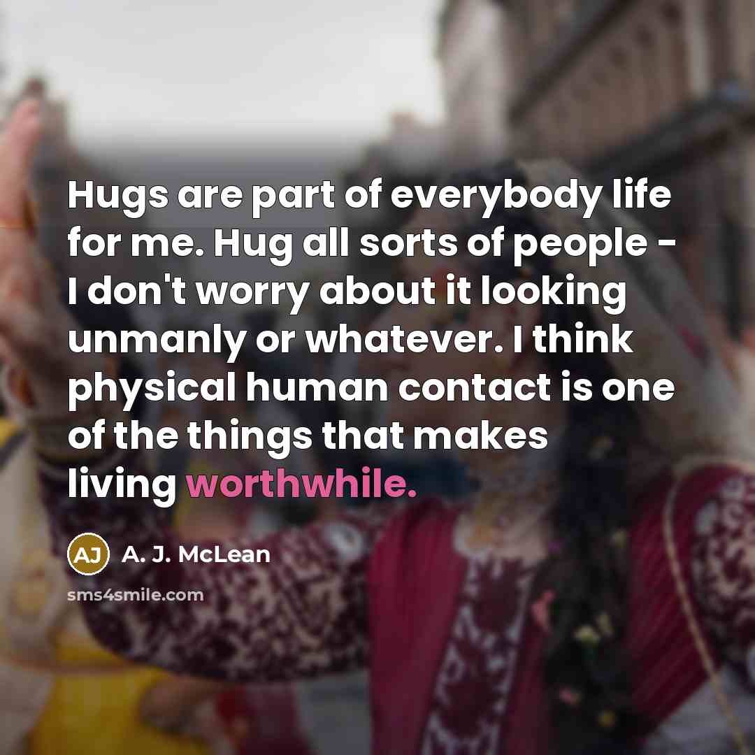 “Hugs are part of everybody life for me. Hug all…” quote by A. J. McLean