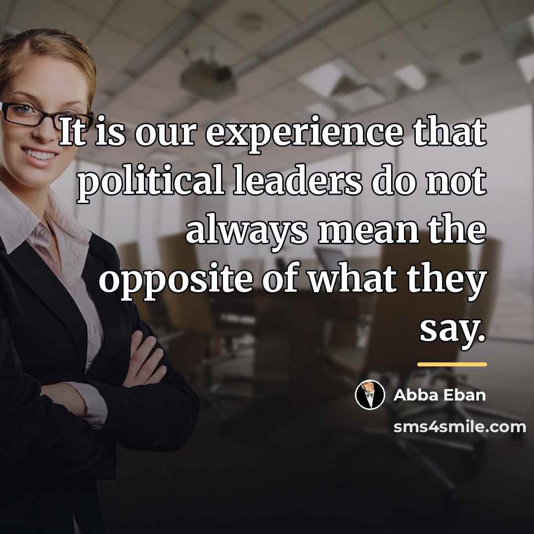 “It is our experience that political leaders do not always…” quote by Abba Eban