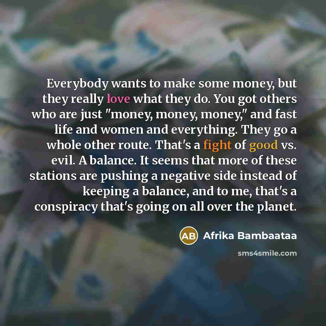 “Everybody wants to make some money, but they really love…” quote by Afrika Bambaataa