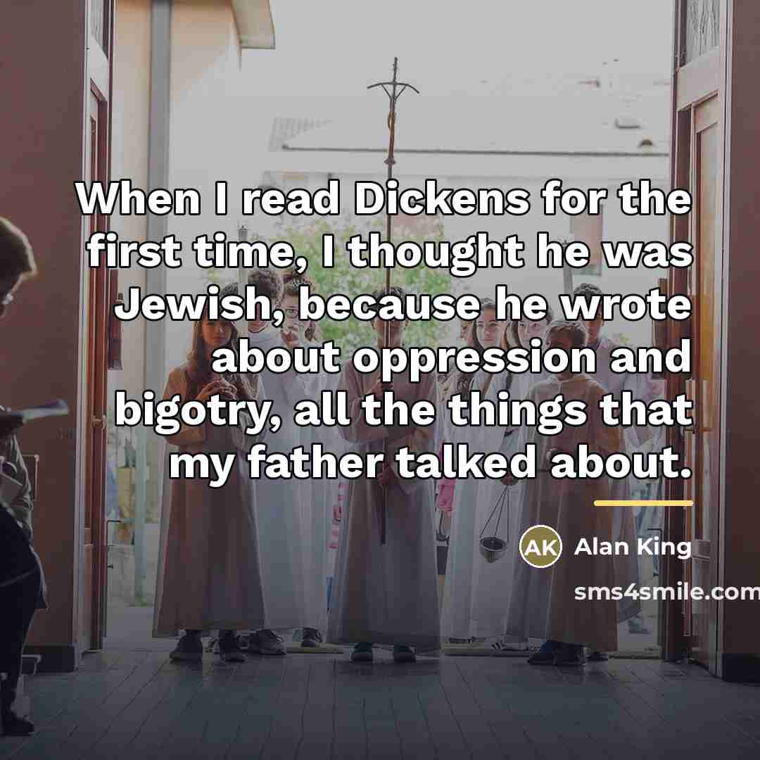 “When I read Dickens for the first time, I thought…” quote by Alan King