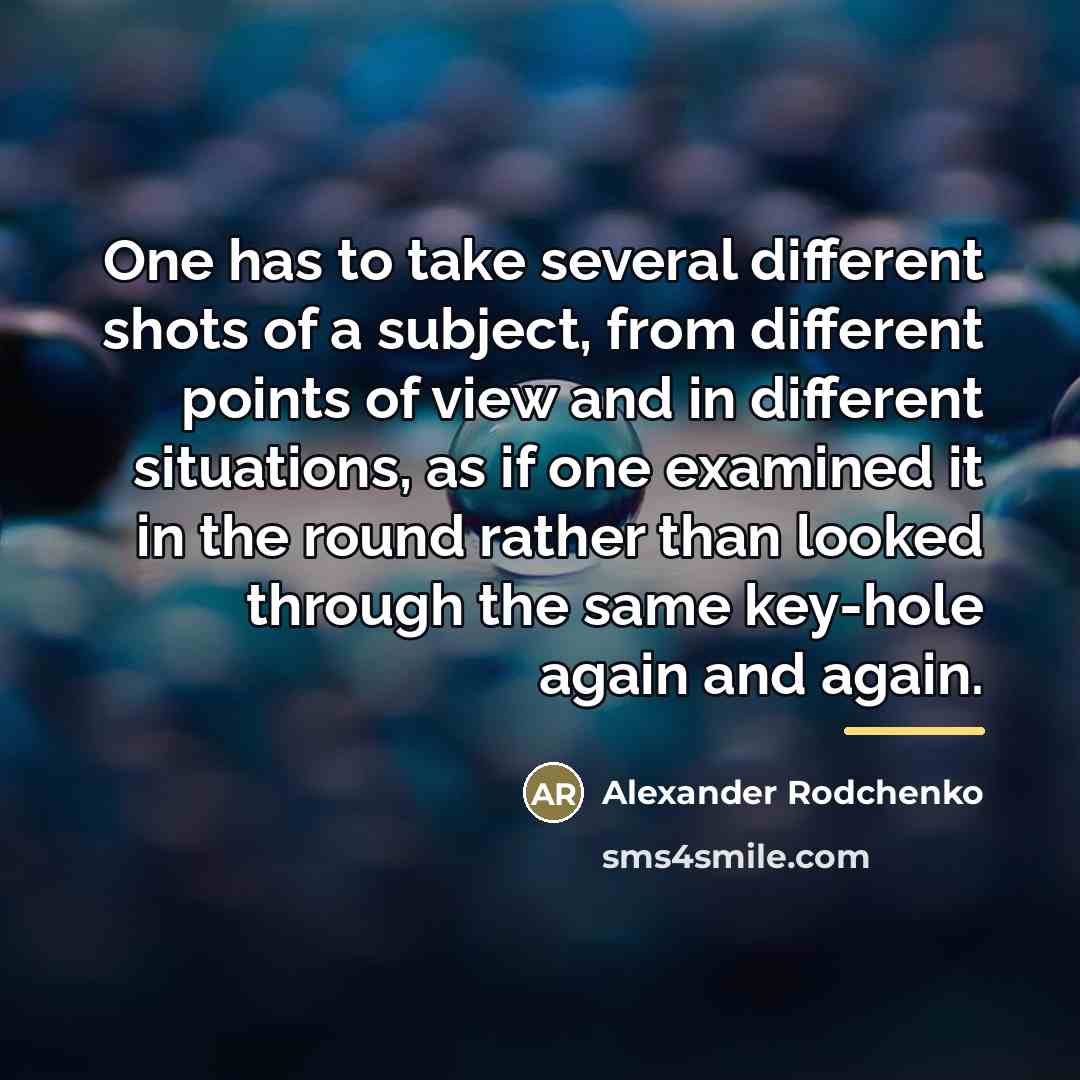 “One has to take several different shots of a subject,…” quote by Alexander Rodchenko