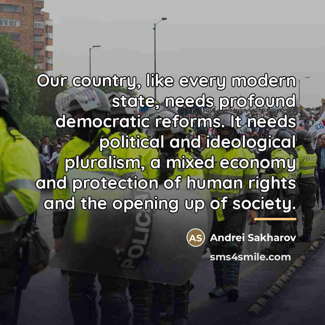 “Our country, like every modern state, needs profound democratic reforms.…” quote by Andrei Sakharov