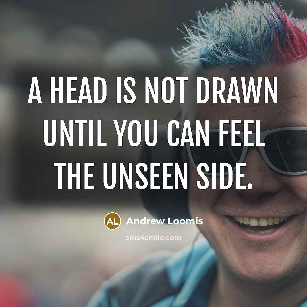 “A head is not drawn until you can feel the…” quote by Andrew Loomis