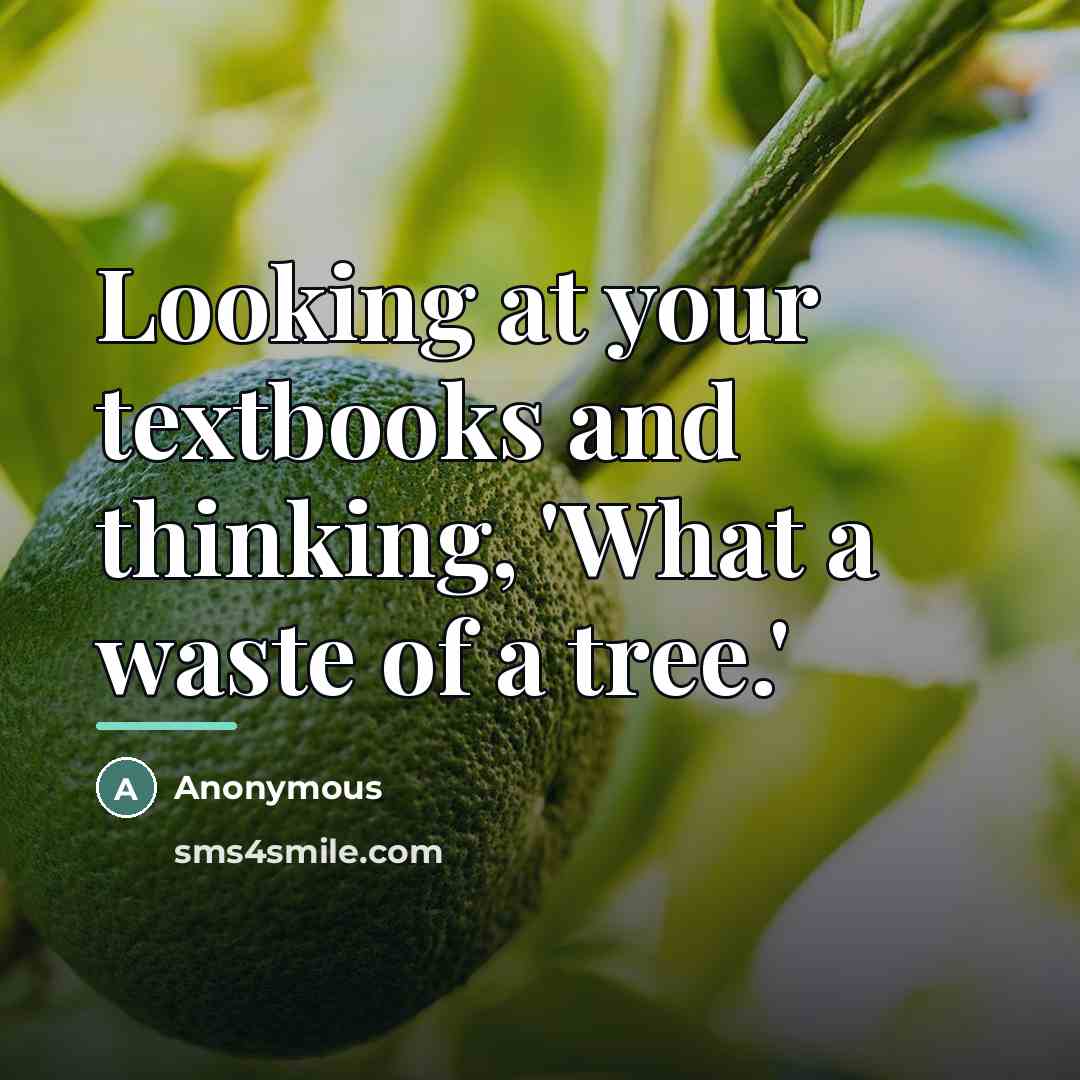 “Looking at your textbooks and thinking, 'What a waste of…” quote by Anonymous