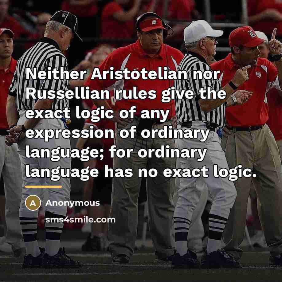 “Neither Aristotelian nor Russellian rules give the exact logic of…” quote by Anonymous