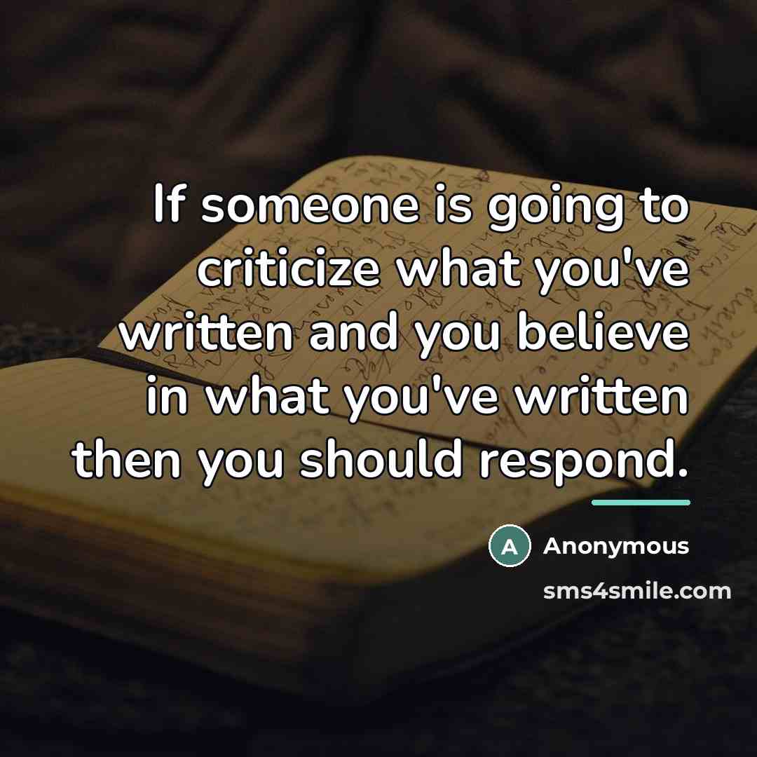 “If someone is going to criticize what you've written and…” quote by Anonymous