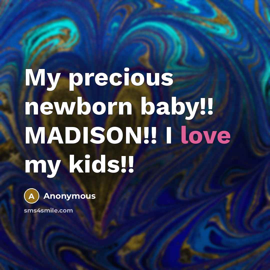 “My precious newborn baby!! MADISON!! I love my kids!!…” quote by Anonymous