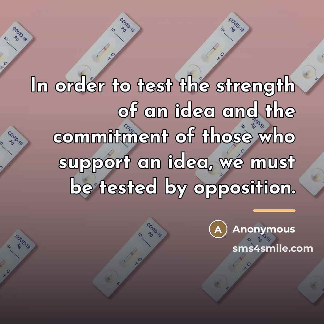 “In order to test the strength of an idea and…” quote by Anonymous