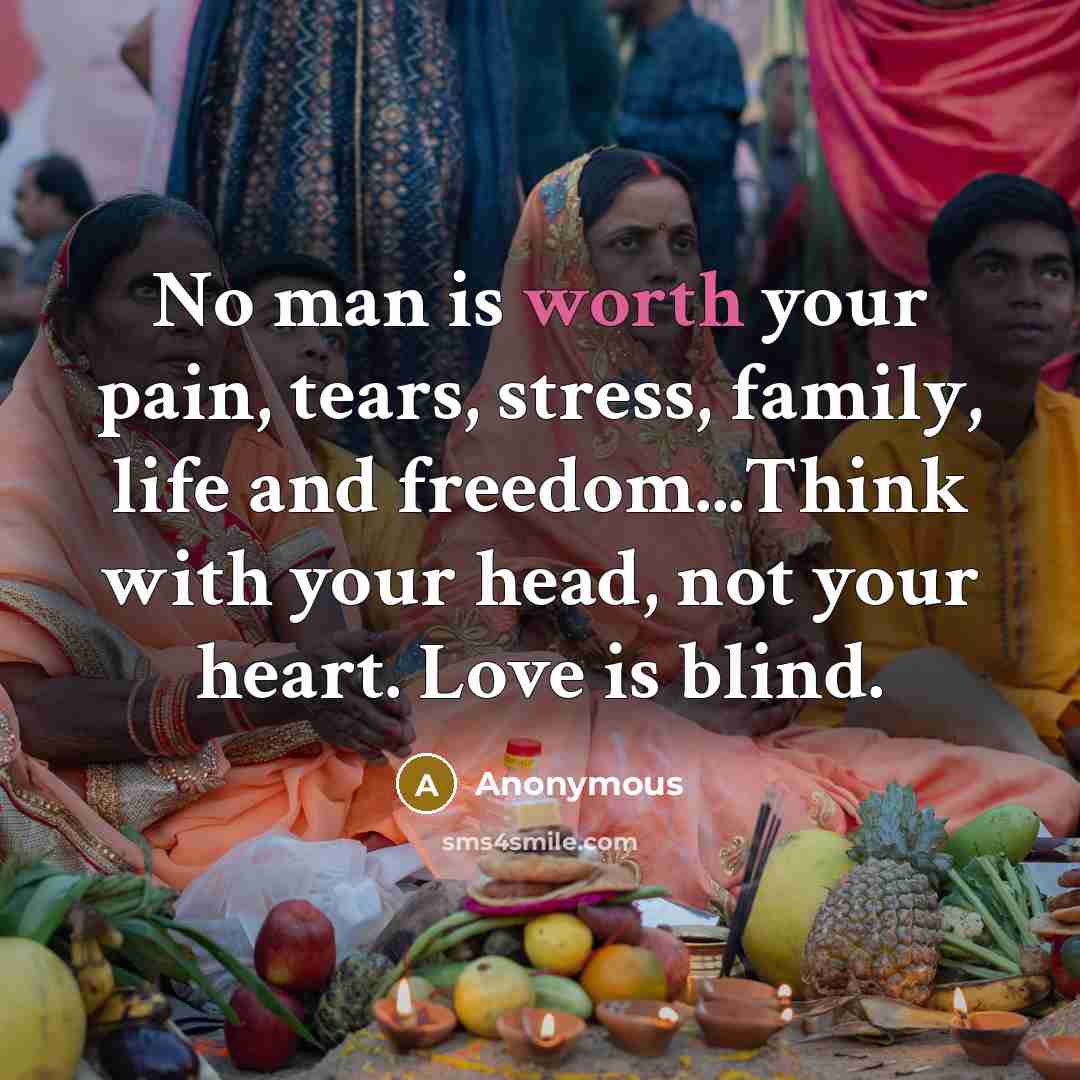 “No man is worth your pain, tears, stress, family, life…” quote by Anonymous
