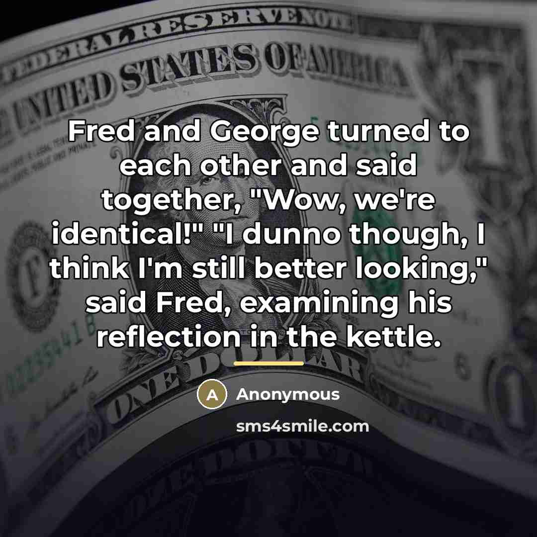 “Fred and George turned to each other and said together,…” quote by Anonymous