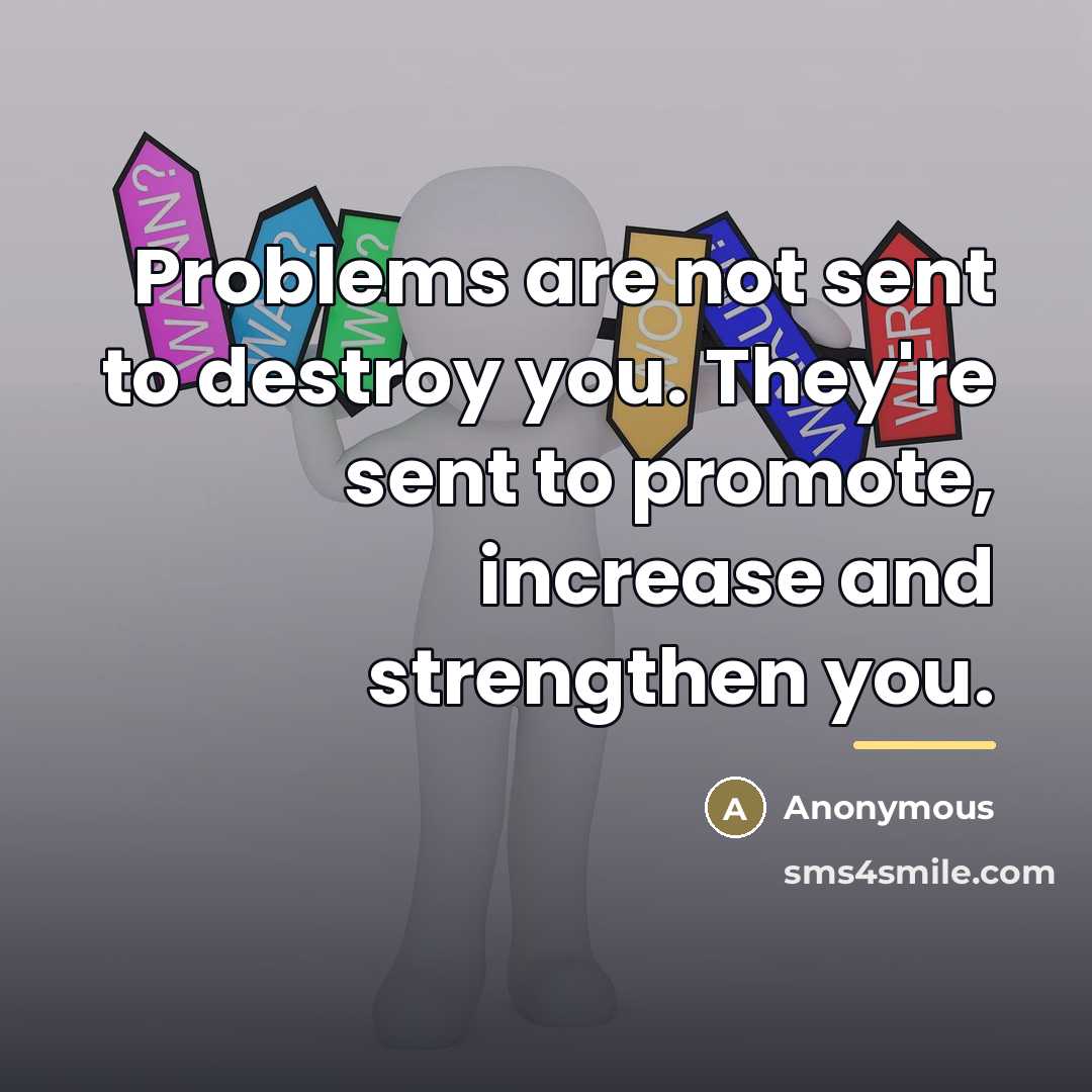 “Problems are not sent to destroy you. They're sent to…” quote by Anonymous