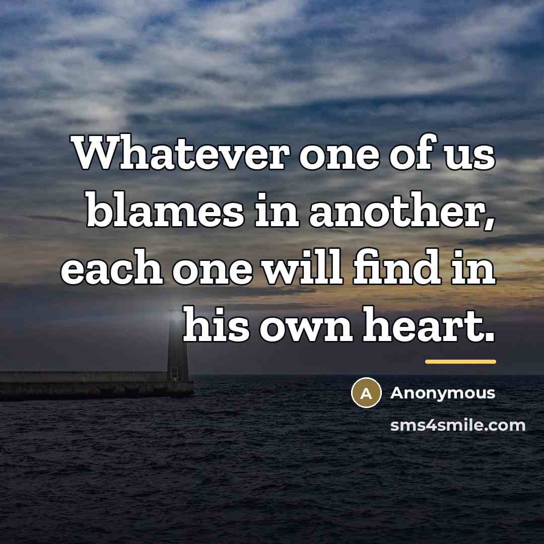 “Whatever one of us blames in another, each one will…” quote by Anonymous