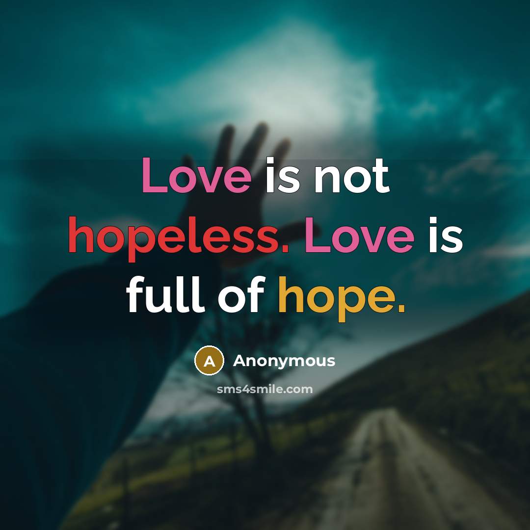 “Love is not hopeless. Love is full of hope.…” quote by Anonymous