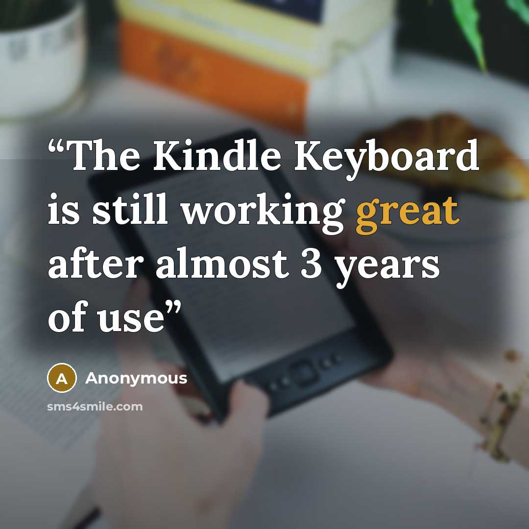 “The Kindle Keyboard is still working great after almost 3 years of use” quote by Anonymous